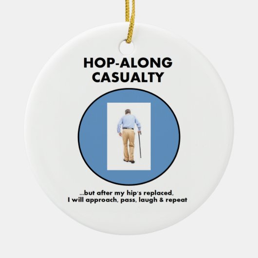 Hop-Along-ongeval - totdat Hip vervangen is Keramisch Ornament (Voorkant)