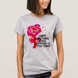 Hope Bloeit Vandaag T-shirt 🌼✨
