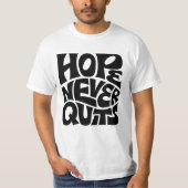 Hope Never Quits Inspirational Typography Design T-shirt (Voorkant)
