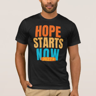 Hope Starts Now 2027 Motiverende Typografie T-Shir T-shirt