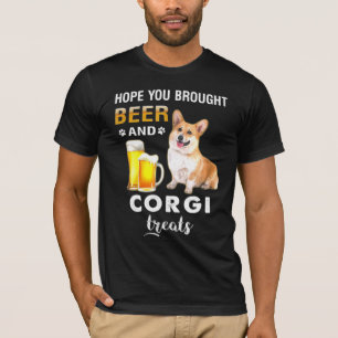 Hope You Brought Beer And Corgi Treats Dog Beer T-shirt