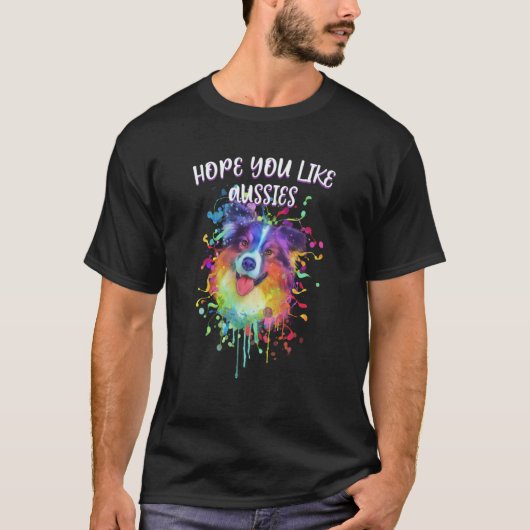 Hope You Like Aussies Australian Shepherd Dog 1 T-shirt (Voorkant)