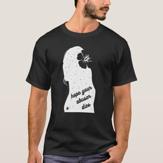 Hope Your Abuser Dies T-shirt (Voorkant)