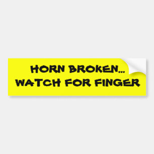 HORN BROKEN...WATCH VOOR VINGER BUMPERSTICKER! BUMPERSTICKER