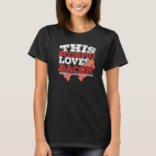 Horoscoop Schorpioen Zodiac Teken Loves Bacon T-shirt