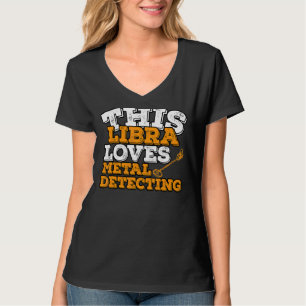 Horoscope Zodiac Sign Libra loves Metal Detection T-shirt