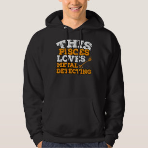 Horoscope Zodiac Sign Pisces loves Metal Detection Hoodie