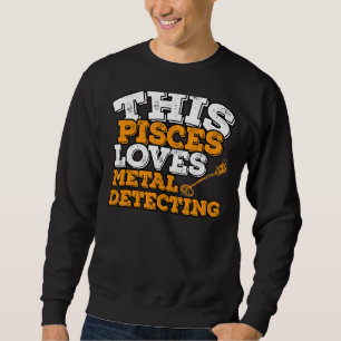 Horoscope Zodiac Sign Pisces loves Metal Detection Trui