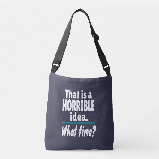HORRIBEL idee, hoe laat? Funny Sarcastic Joke Crossbody Tas (Voorkant)