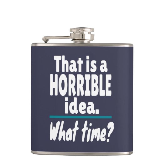 HORRIBEL idee, hoe laat? Funny Sarcastic Joke Heupfles (Voorkant)