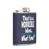 HORRIBEL idee, hoe laat? Funny Sarcastic Joke Heupfles (Rechts)