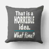 HORRIBEL idee, hoe laat? Funny Sarcastic Joke Kussen (Voorkant)