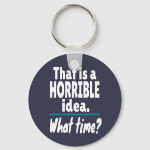 HORRIBEL idee, hoe laat? Funny Sarcastic Joke Sleutelhanger