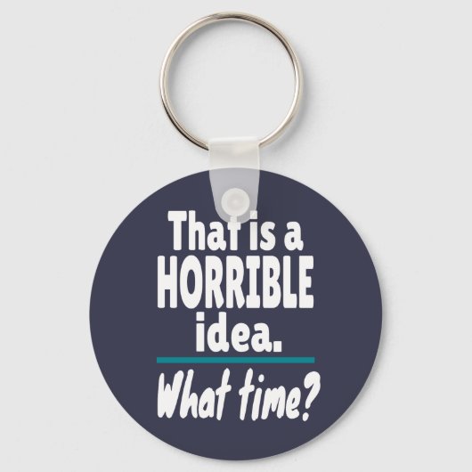 HORRIBEL idee, hoe laat? Funny Sarcastic Joke Sleutelhanger (Voorkant)