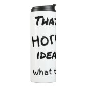 Horrible Idea Thermal Tumbler Thermosbeker (Gedraaid links)