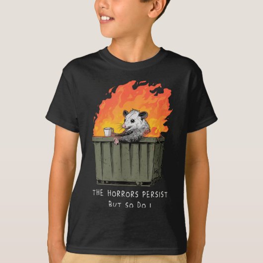 Horrors Persist So Do I Funny Ssum Meme Trash Dump T-shirt (Voorkant)