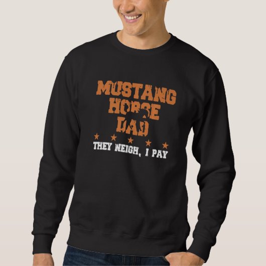 Horse Dad They Neigh I Pay  Mustang Horse  1 Trui (Voorkant)