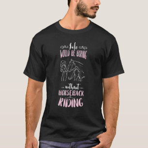 Horse Racing Equestrian Lover Boring Life Horsebac T-shirt