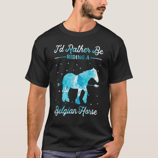 Horse Ride  I'd Rather Be Riding An Belgian Horse  T-shirt (Voorkant)