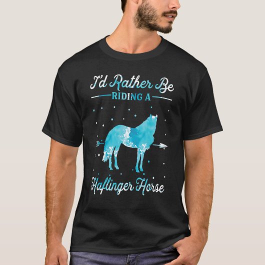 Horse Ride I'd Rather Be Riding An Haflinger Hor T-shirt (Voorkant)