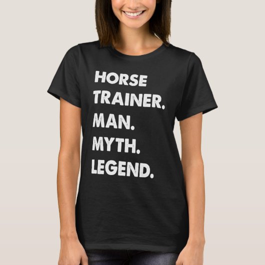 Horse Trainer Man Myth Legend T-shirt (Voorkant)