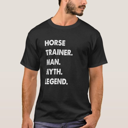 Horse Trainer Man Myth Legend T-shirt (Voorkant)
