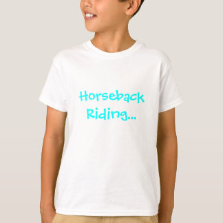 Horseback rijden..Daar woon ik voor. T-shirt