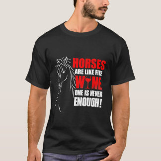 Horses are like Wine One is Never Enough Funny T-shirt