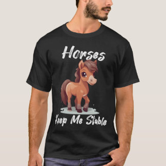 Horses Keep Me Stable cadeau idee leuk gezegde vri T-shirt