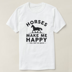 Horses Make Me Happy You Not So Much T-shirt