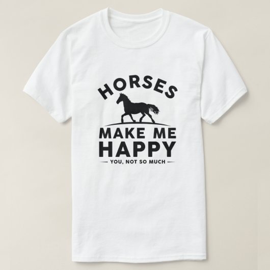 Horses Make Me Happy You Not So Much T-shirt (Design voorkant)