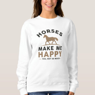 Horses Make Me Happy You Not So Much Trui
