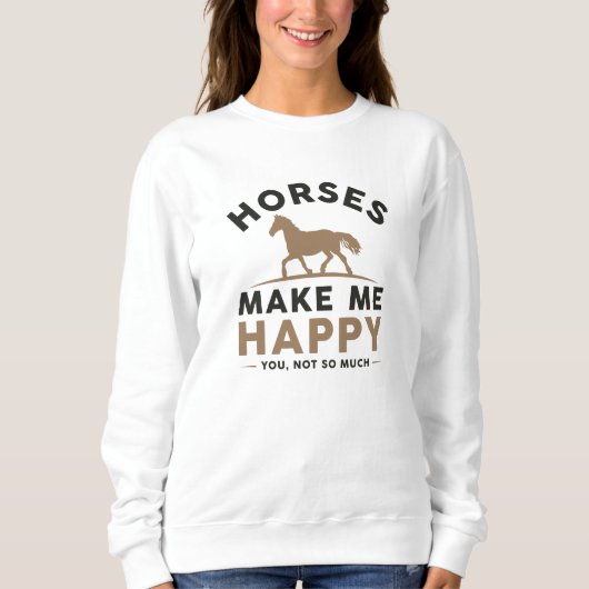 Horses Make Me Happy You Not So Much Trui (Voorkant)