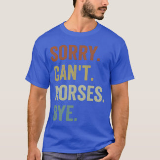 Horse's Sorry Cant Horses Bye Grappig Rijden vrien T-shirt