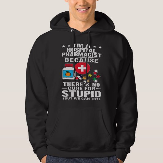 Hospital Pharmacist There s No Cure For Stupid Hoodie (Voorkant)