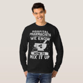 Hospital Pharmacists We Know How To Mix It Up T-shirt (Voorkant volledig)