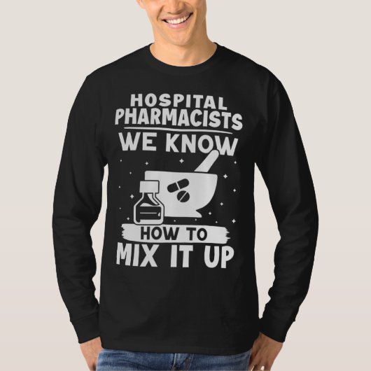 Hospital Pharmacists We Know How To Mix It Up T-shirt (Voorkant)