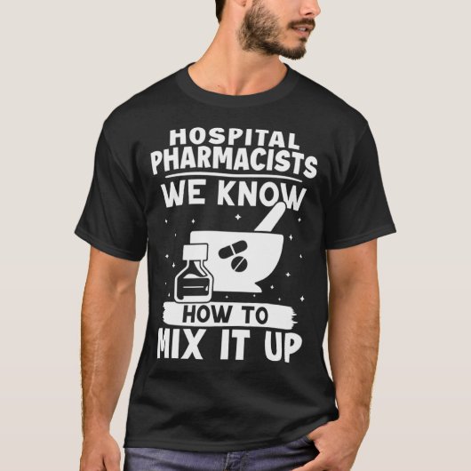 Hospital Pharmacists We Know How To Mix It Up T-shirt (Voorkant)