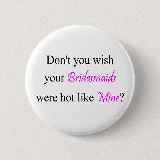 Hot Bridesmaids Ronde Button 5,7 Cm (Voorkant)