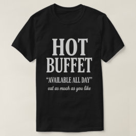 Hot Buffet Available All Day Funny Adult Humor T-shirt