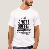 Hot Buffet Available All Day Funny Adult Humor T-shirt (Voorkant)