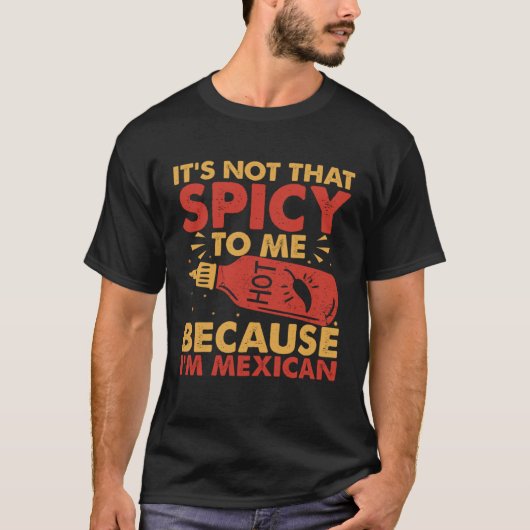 Hot Chili Sauce Because I am Mexican Spicy Pepper  T-shirt (Voorkant)