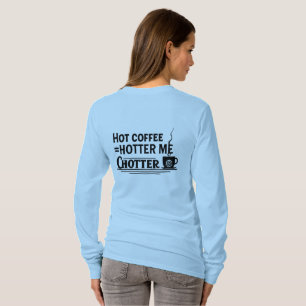 Hot Coffee = Hotter Me   Funny Coffee Lover Quote T-shirt