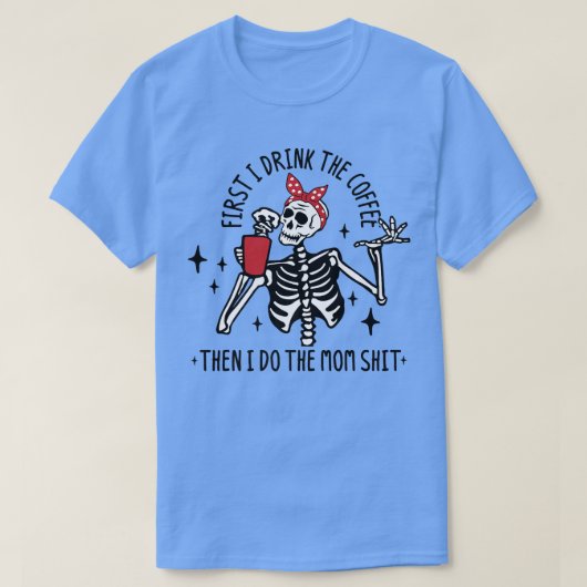 Hot Coffee Skeleton, Skeleton Drinking Coffee, Cof T-shirt (Design voorkant)