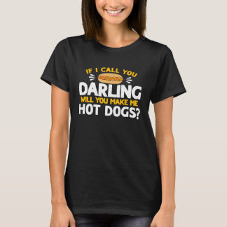 Hot Dog Adult Humor If I Call You Darling T-shirt