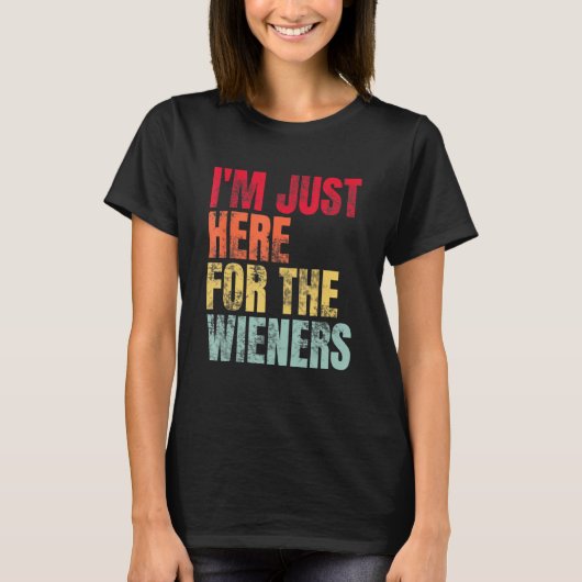 Hot Dog I m Just Here For The Wieners Sausage T-shirt (Voorkant)