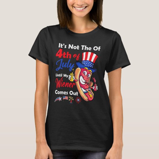 Hot Dog Until My Wiener Comes Out  Hot Dog 4th of  T-shirt (Voorkant)
