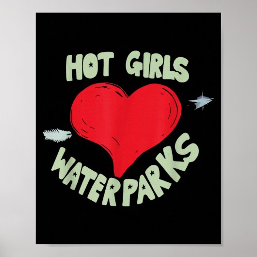 Hot Girls Love Water Parks Heart Arrow  Poster (Voorkant)