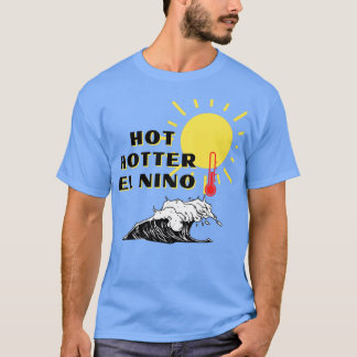 Hot Hotter El Nino T-shirt