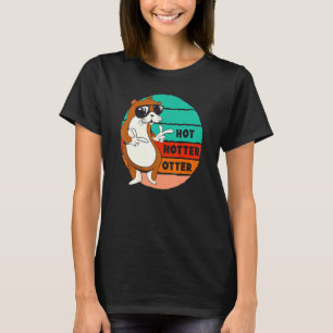 Hot Hotter Otter Funny Gezegde Water Marten Sweet  T-shirt